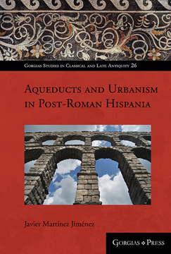 Picture of Aqueducts and Urbanism in Post-Roman Hispania